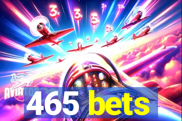 465 bets