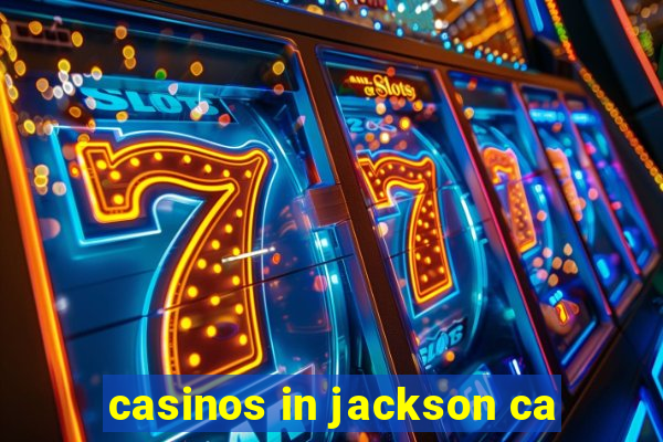 casinos in jackson ca