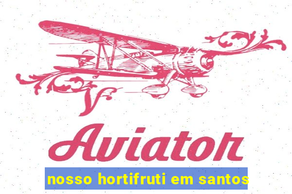 nosso hortifruti em santos