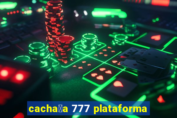 cacha莽a 777 plataforma