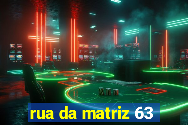 rua da matriz 63