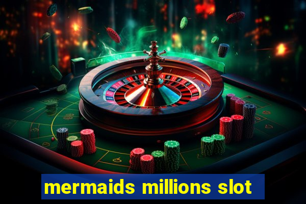 mermaids millions slot