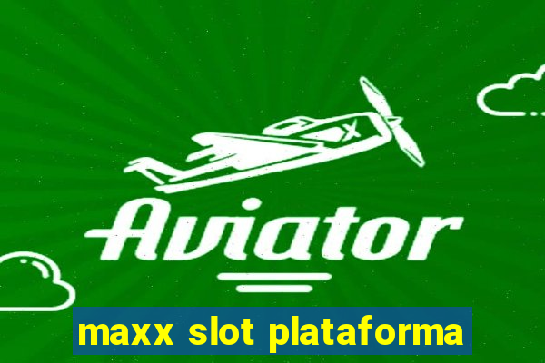 maxx slot plataforma