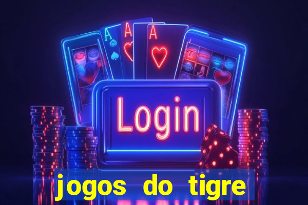 jogos do tigre para ganhar dinheiro