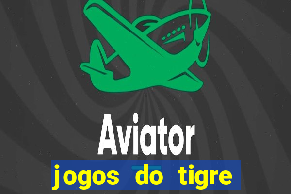 jogos do tigre para ganhar dinheiro