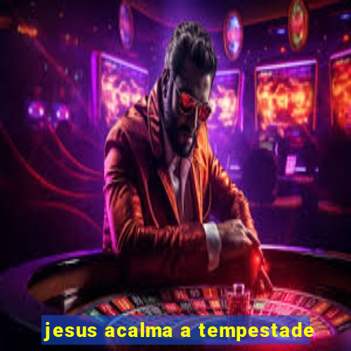 jesus acalma a tempestade