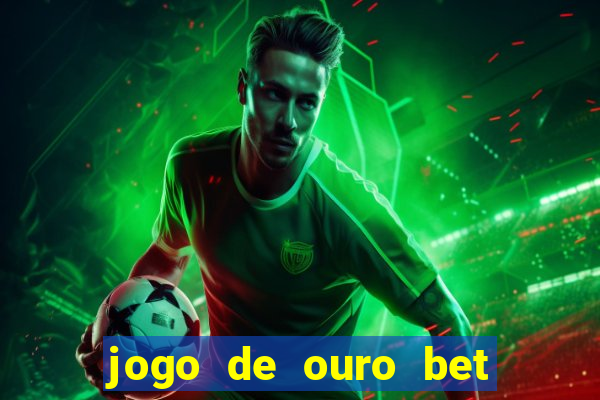 jogo de ouro bet como sacar