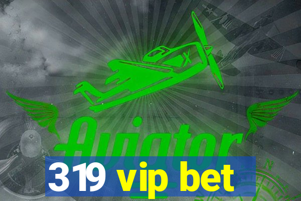 319 vip bet