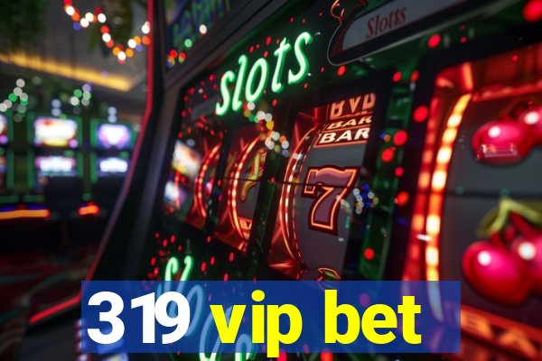 319 vip bet