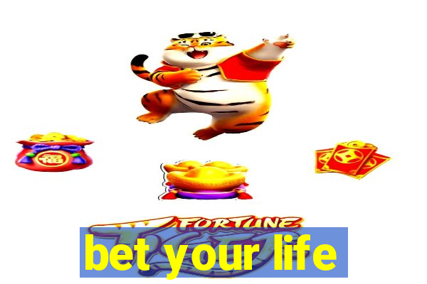 bet your life