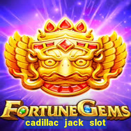 cadillac jack slot machines online