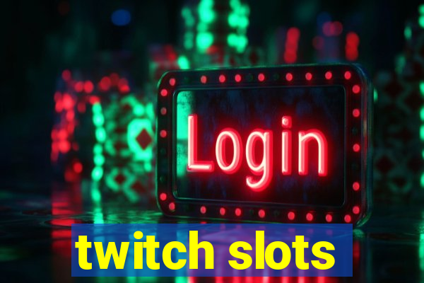 twitch slots