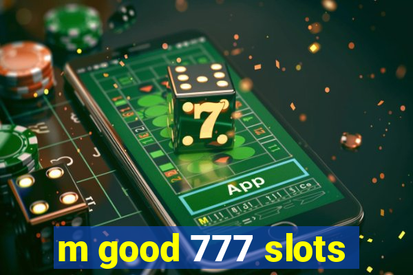 m good 777 slots