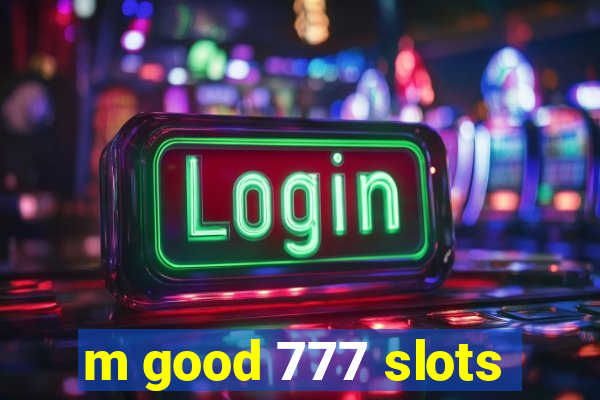 m good 777 slots