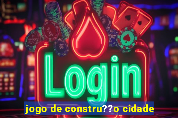 jogo de constru??o cidade