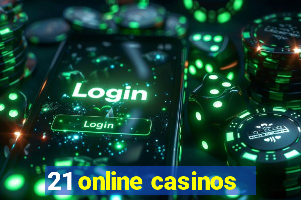 21 online casinos