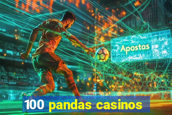 100 pandas casinos