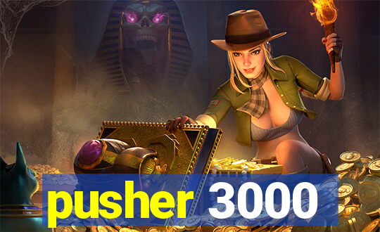 pusher 3000