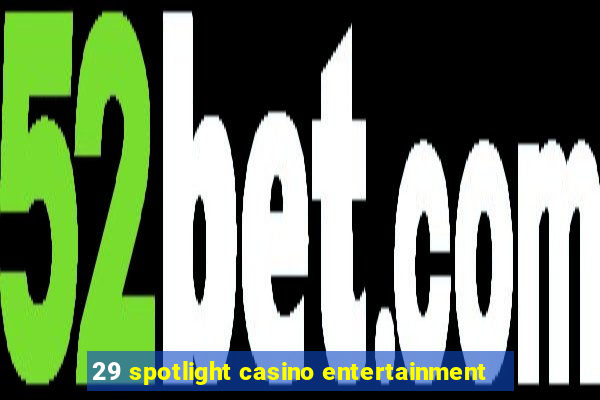 29 spotlight casino entertainment