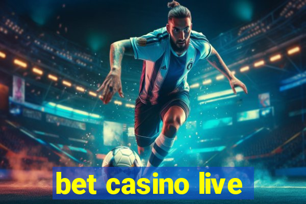 bet casino live