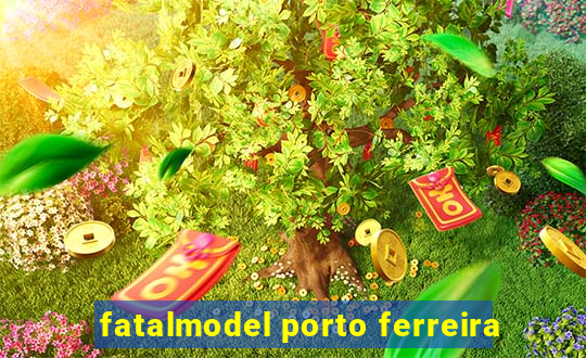 fatalmodel porto ferreira