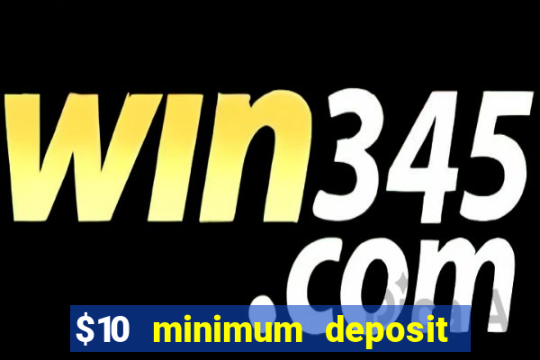 $10 minimum deposit casino australia 2021