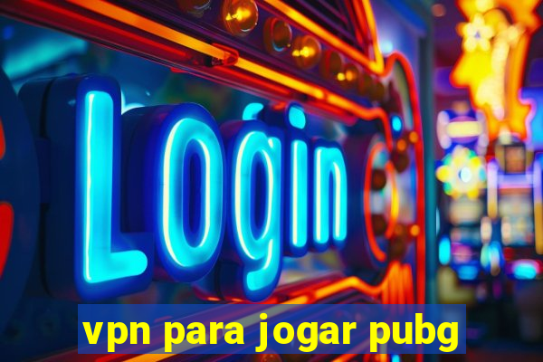 vpn para jogar pubg