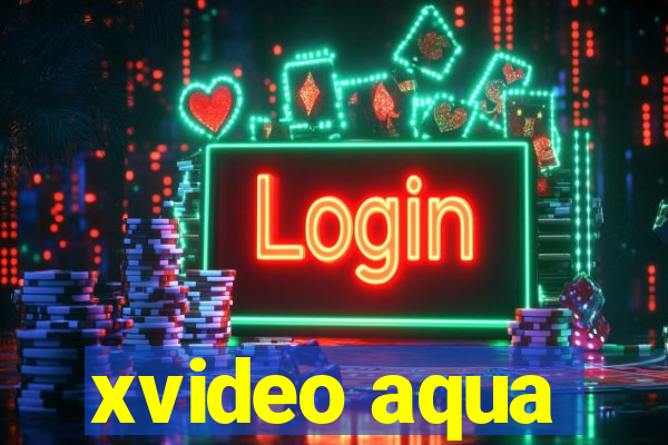 xvideo aqua