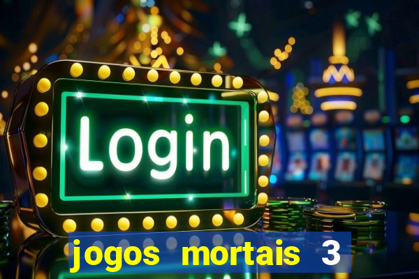 jogos mortais 3 filme completo dublado