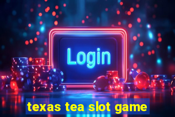 texas tea slot game