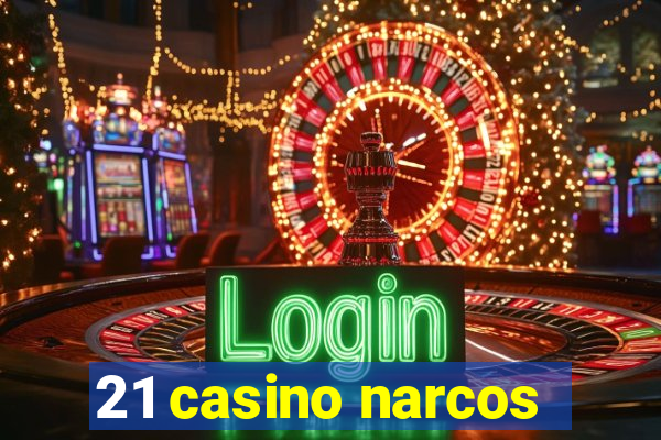 21 casino narcos