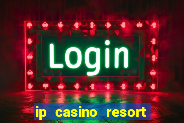 ip casino resort biloxi mississippi