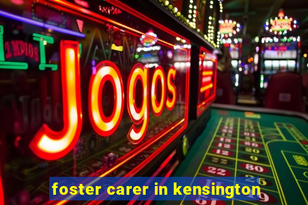 foster carer in kensington