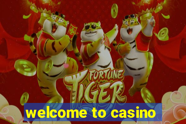 welcome to casino