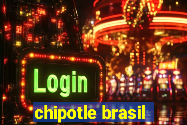 chipotle brasil