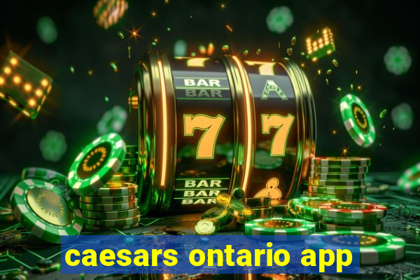 caesars ontario app