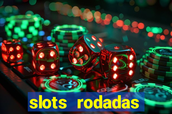 slots rodadas gratis sem deposito