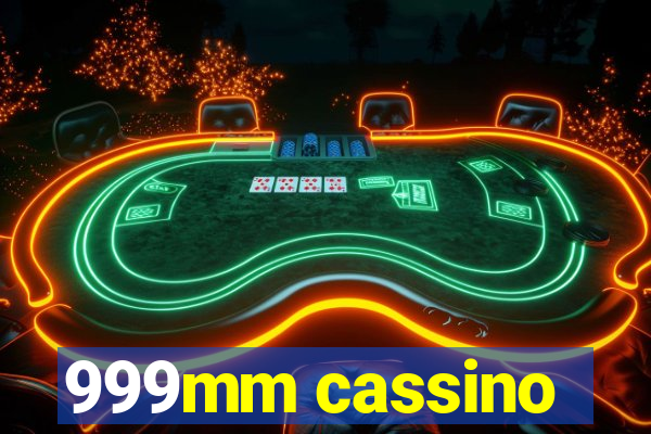 999mm cassino