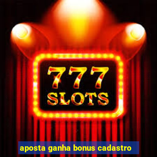 aposta ganha bonus cadastro