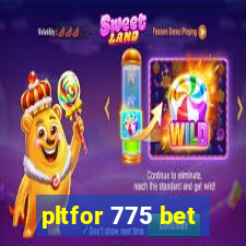 pltfor 775 bet