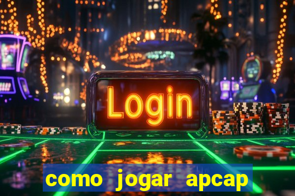 como jogar apcap da sorte