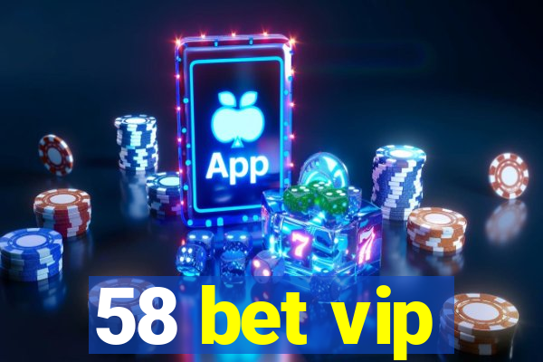 58 bet vip