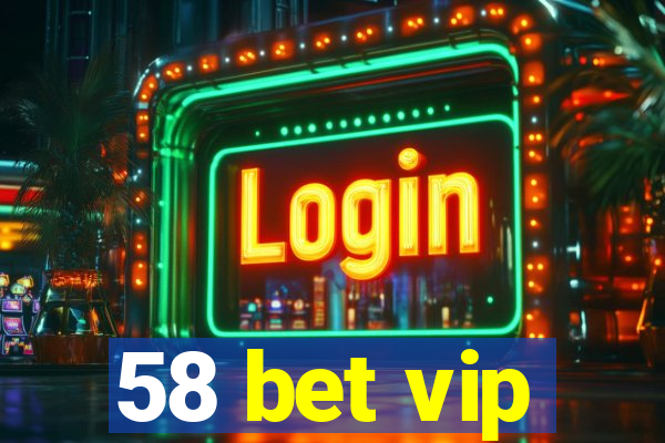 58 bet vip