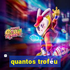 quantos troféu