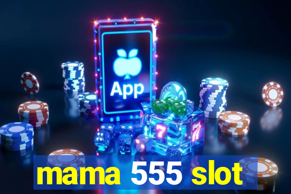 mama 555 slot