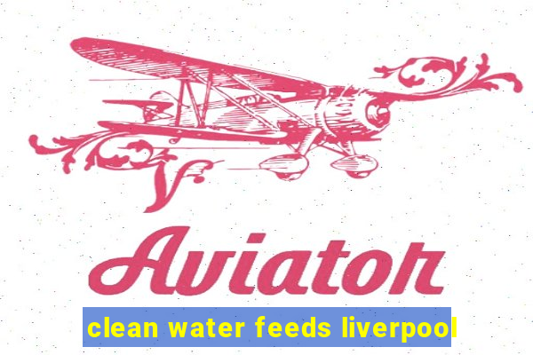 clean water feeds liverpool