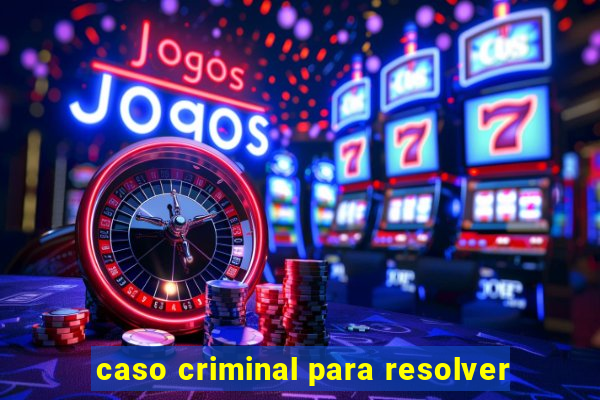 caso criminal para resolver