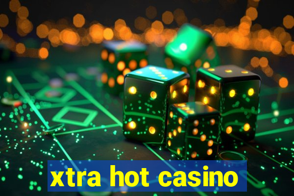 xtra hot casino