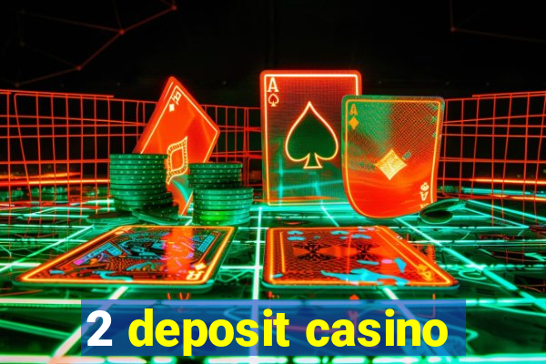 2 deposit casino