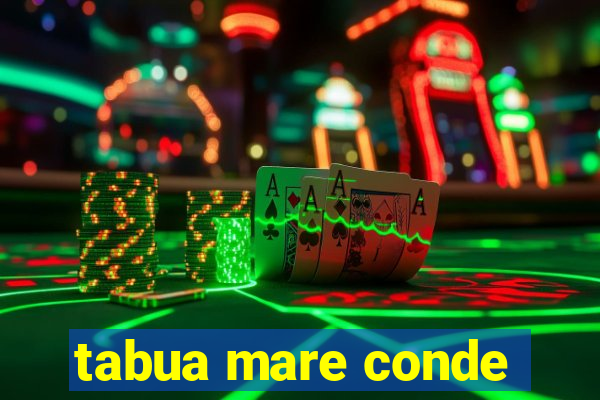 tabua mare conde